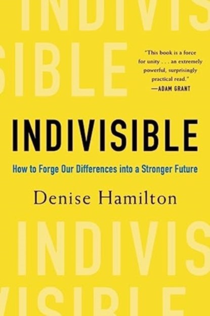 Indivisible: How to Forge Our Differences Into a Stronger Future, Denise Hamilton - Gebonden - 9781682688380
