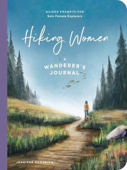 Hiking Women: A Guided Journal for Solo Female Wanderers, Jennifer Doehring - Paperback - 9781682689066