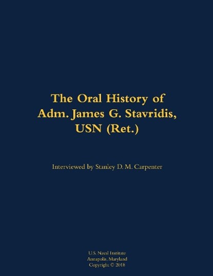 The Oral History of Adm. James G. Stavridis, USN (Ret.), James G. Stavridis - Gebonden - 9781682699942