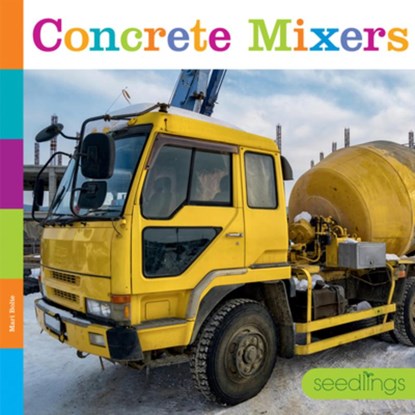 Concrete Mixers, Mari Bolte - Paperback - 9781682773086
