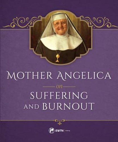Mother Angelica on Suffering and Burnout, Mother Angelica - Gebonden - 9781682780084