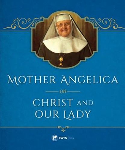 Mother Angelica on Christ and Our Lady, Mother Angelica - Gebonden - 9781682780121