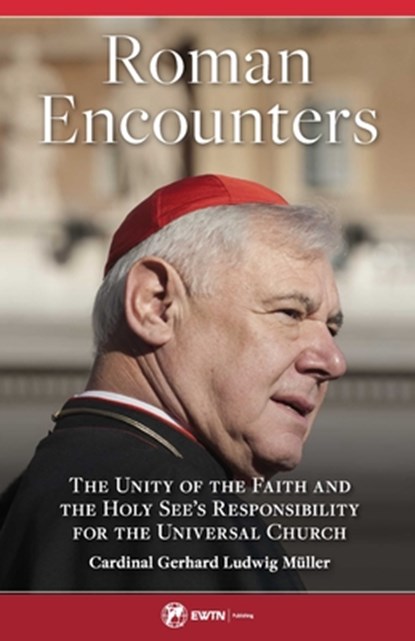 ROMAN ENCOUNTERS, Cardinal Gerhard Ludwig Muller - Paperback - 9781682781234