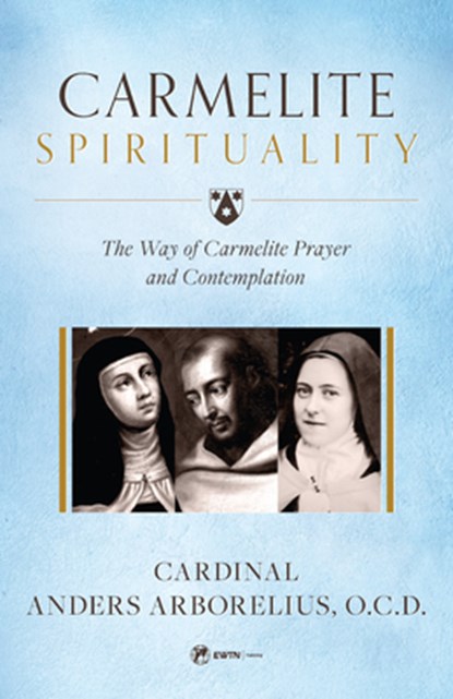 CARMELITE SPIRITUALITY, Cardinal Anders Arborelius O. C. D. - Paperback - 9781682781395