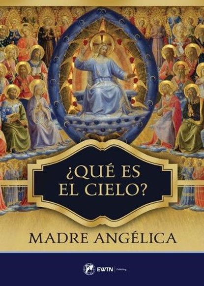 Que Es El Cielo?: Spanish: What Is Heaven?, Mother Angelica - Paperback - 9781682782323