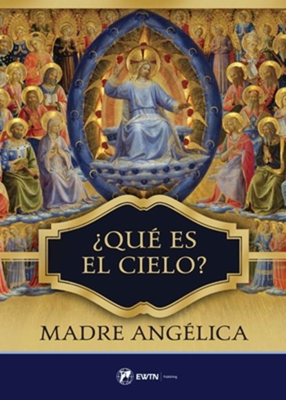 Que Es El Cielo?: Spanish: What Is Heaven?, Mother Angelica - Paperback - 9781682782323