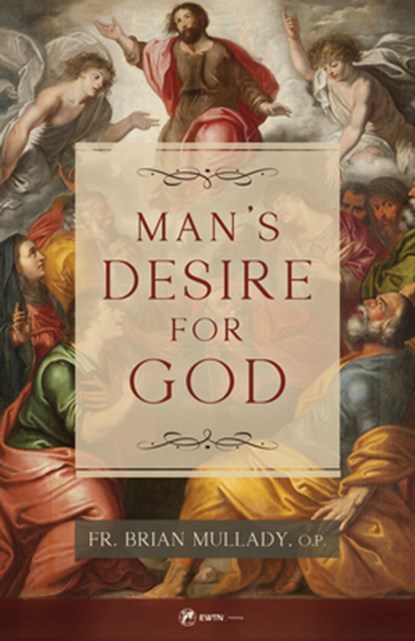 Man's Desire for God, Brian Thomas Becket Mullady O. P. - Paperback - 9781682783818