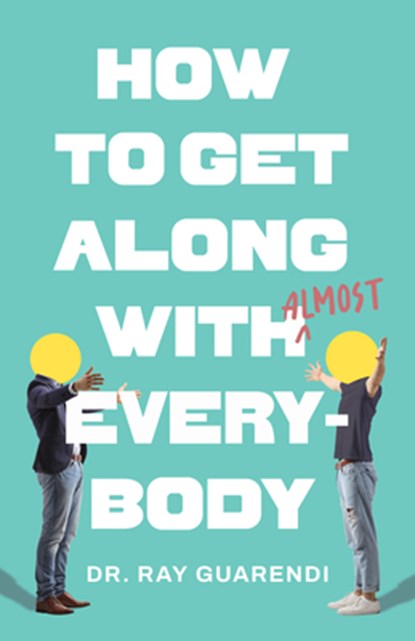 How to Get Along with Almost Everybody, Ray Guarendi - Paperback - 9781682783917