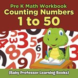 Pre K Math Workbook - Baby Professor - 9781682800355