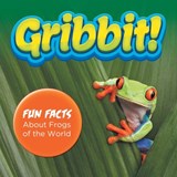 Gribbit! Fun Facts About Frogs of the World - Baby Professor - 9781682801161