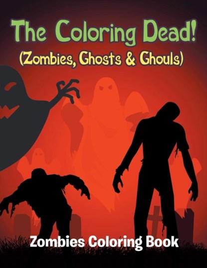 The Coloring Dead! (Zombies, Ghosts & Ghouls), Jupiter Kids - Paperback - 9781682809808