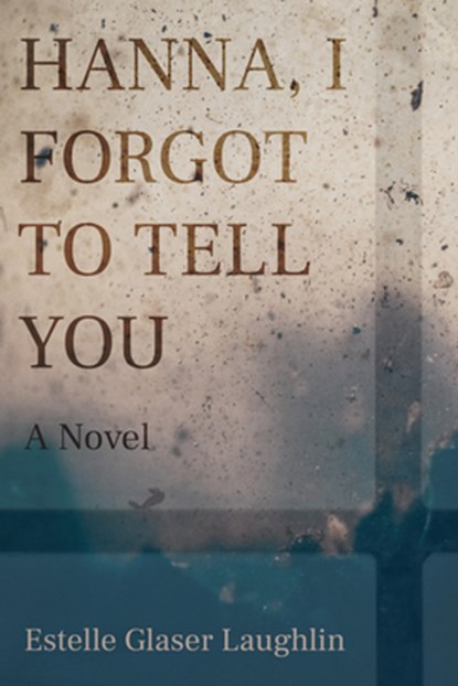 Hanna, I Forgot to Tell You, Estelle Glaser Laughlin - Gebonden - 9781682830680