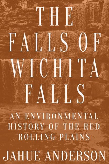 The Falls of Wichita Falls, Jahue Anderson - Paperback - 9781682831564