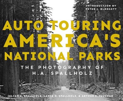 Auto Touring America's National Parks, Julian E. Spallholz ; Lance O. Spallholz ; Arthur S. Vaughan - Gebonden - 9781682832103