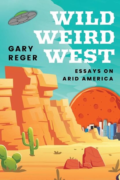 Wild, Weird, West, Gary Reger - Paperback - 9781682832288
