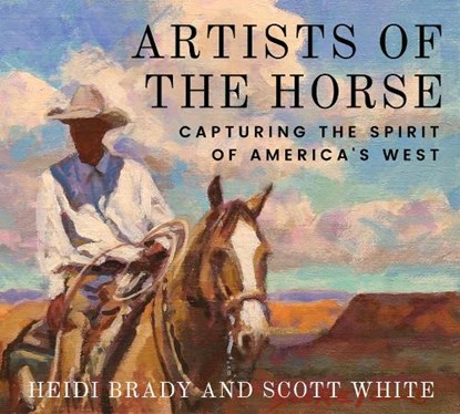 Artists of the Horse, Heidi Brady ; Scott White - Gebonden - 9781682832370