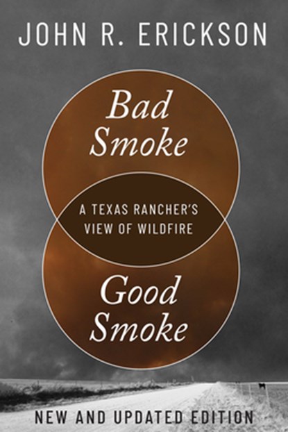 Bad Smoke, Good Smoke: A Texas Rancher's View of Wildfire, John R. Erickson - Paperback - 9781682832417