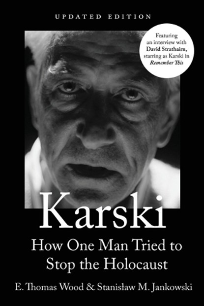 Karski: How One Man Tried to Stop the Holocaust, Newly Updated, E. Thomas Wood - Paperback - 9781682832714