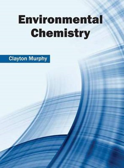 Environmental Chemistry, Clayton Murphy - Gebonden - 9781682851296