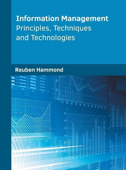 Information Management: Principles, Techniques and Technologies, Reuben Hammond - Gebonden - 9781682854105