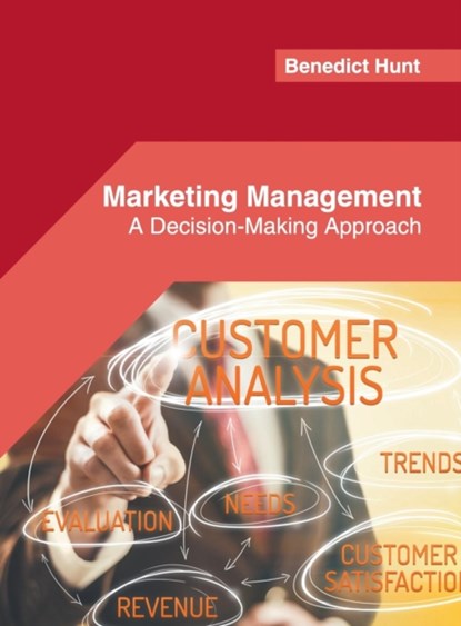 Marketing Management: A Decision-Making Approach, Benedict Hunt - Gebonden - 9781682854686