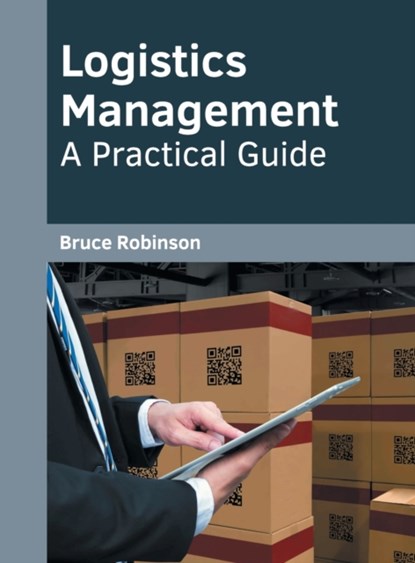 Logistics Management: A Practical Guide, Bruce Robinson - Gebonden - 9781682857632