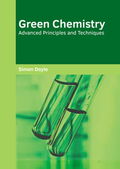 Green Chemistry: Advanced Principles and Techniques, Simon Doyle - Gebonden - 9781682859988