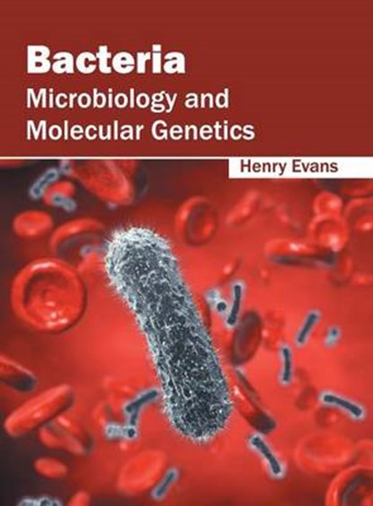 Bacteria: Microbiology and Molecular Genetics, Henry Evans - Gebonden - 9781682860625