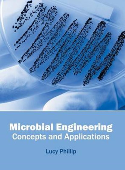Microbial Engineering: Concepts and Applications, Lucy Phillip - Gebonden - 9781682861349