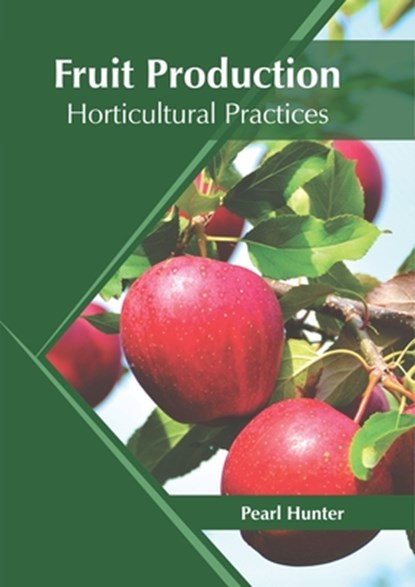 Fruit Production: Horticultural Practices, Pearl Hunter - Gebonden - 9781682867105