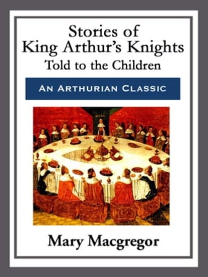 Stories of King Arthur's Knights, Mary Macgregor - Ebook - 9781682991916