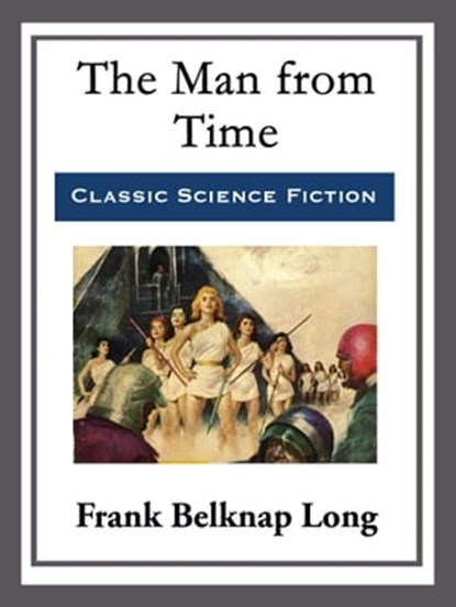The Man from Time, Frank Belknap Long - Ebook - 9781682995099