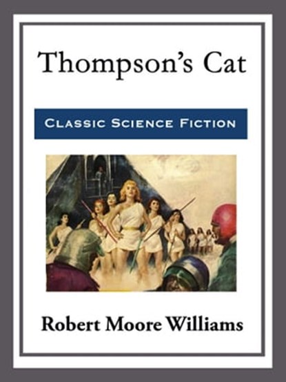 Thompson's Cat, Robert Moore Williams - Ebook - 9781682995914