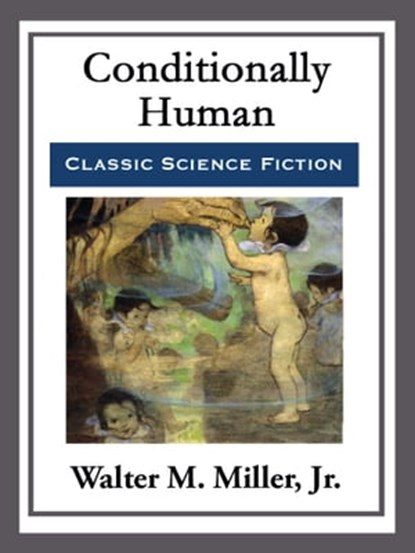 Conditionally Human, Walter M. Miller - Ebook - 9781682996966