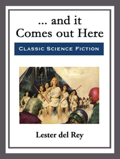 ... and it Comes out Here, Lester del Rey - Ebook - 9781682997369
