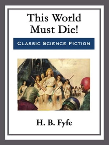This World Must Die!, H. B. Fyfe - Ebook - 9781682997697