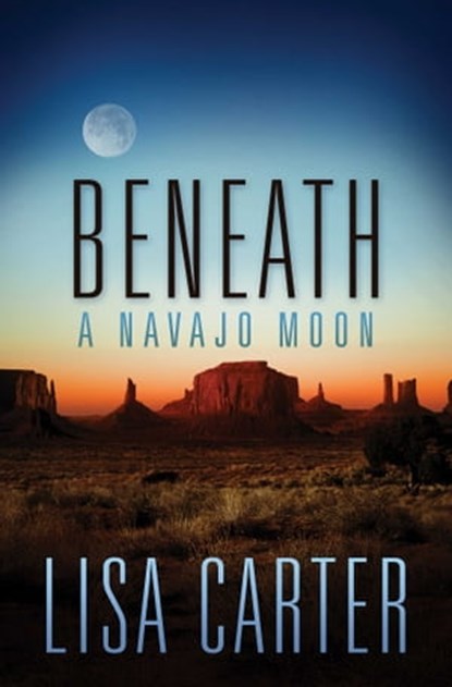 Beneath a Navajo Moon, Lisa Carter - Ebook - 9781682998625