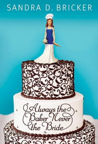 Always the Baker, Never the Bride, Sandra D. Bricker - Ebook - 9781682999059