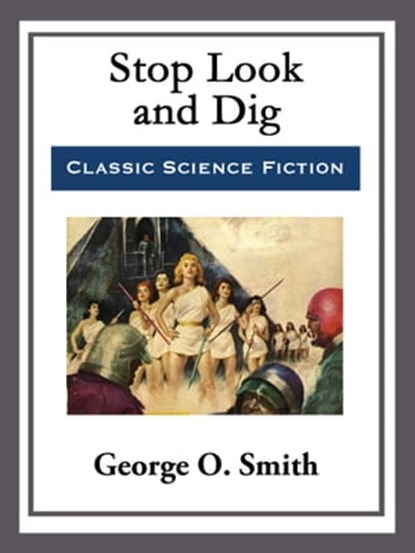 Stop Look and Dig, George O. Smith - Ebook - 9781682999240