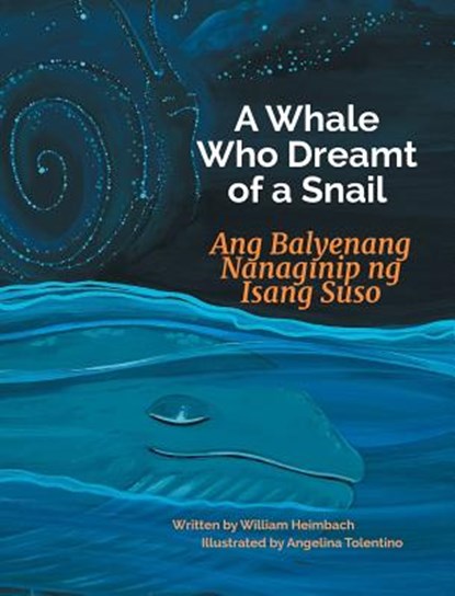 A Whale Who Dreamt of a Snail / Ang Balyenang Nanaginip ng Isang Suso, William Heimbach - Gebonden - 9781683042600