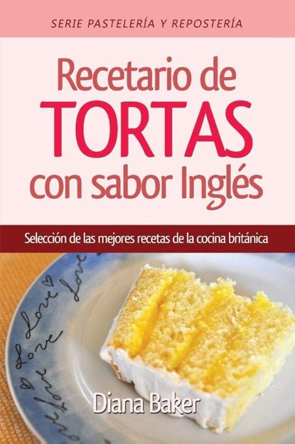 Recetario de Tortas y Pasteles con sabor ingles, Diana Baker - Paperback - 9781683050971
