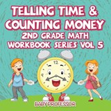 Telling Time & Counting Money 2nd Grade Math Workbook Series Vol 5 - Baby Professor - 9781683055372