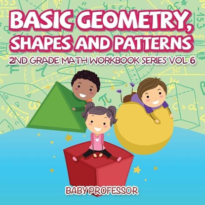 Basic Geometry, Shapes and Patterns 2nd Grade Math Workbook Series Vol 6, Baby Professor - Paperback - 9781683055389