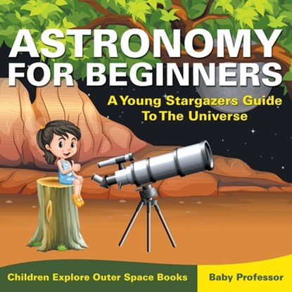 Astronomy For Beginners, Baby Professor - Paperback - 9781683056058