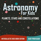 Astronomy For Kids - Baby Professor - 9781683056065