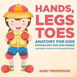 Hands, Legs and Toes Anatomy for Kids - Baby Professor - 9781683057451