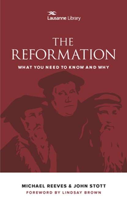 The Reformation: What You Need to Know and Why, Michael Reeves - Paperback - 9781683070276