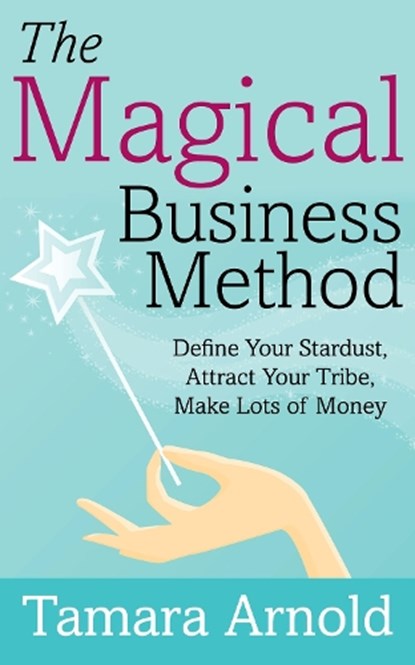 The Magical Business Method, Tamara Arnold - Paperback - 9781683092247