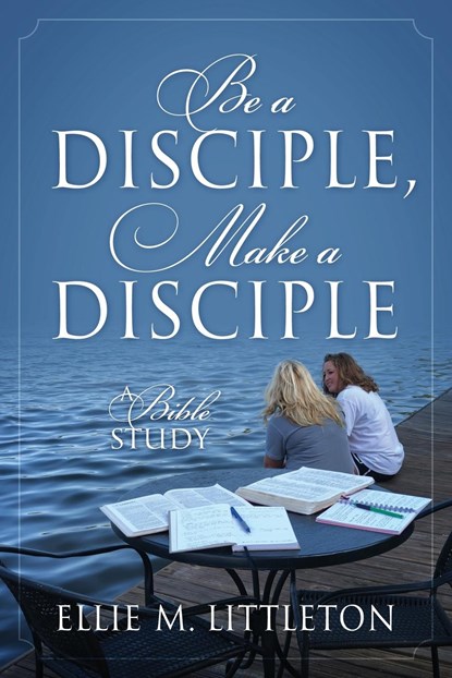 Be a Disciple, Make a Disciple, Ellie M Littleton - Paperback - 9781683147794