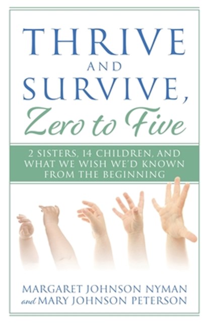 Thrive and Survive, Zero to Five, Margaret Johnson Nyman ; Mary Johnson Peterson - Paperback - 9781683148791